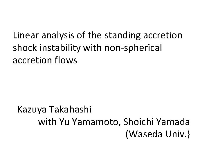 Linear analysis of the standing accretion shock instability with non-spherical accretion flows Kazuya Takahashi