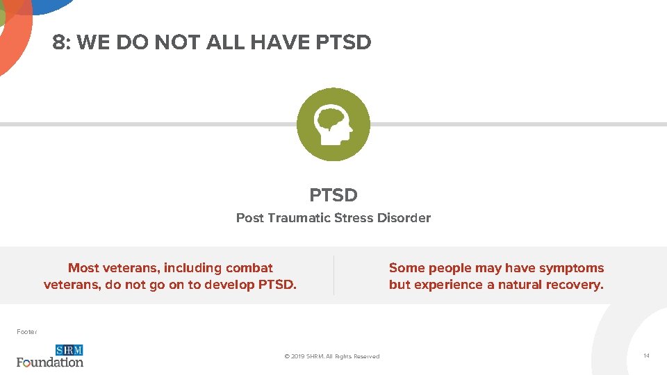 8: WE DO NOT ALL HAVE PTSD Post Traumatic Stress Disorder Most veterans, including