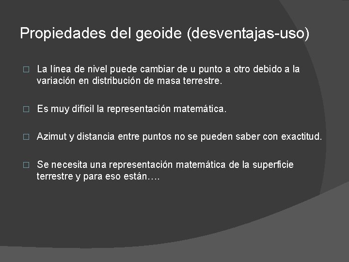 Propiedades del geoide (desventajas-uso) � La línea de nivel puede cambiar de u punto