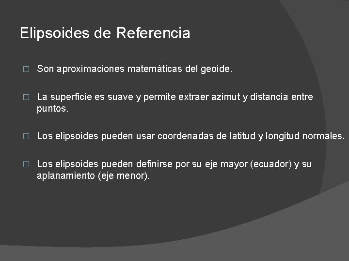 Elipsoides de Referencia � Son aproximaciones matemáticas del geoide. � La superficie es suave