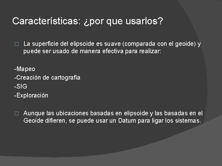 Características: ¿por que usarlos? � La superficie del elipsoide es suave (comparada con el