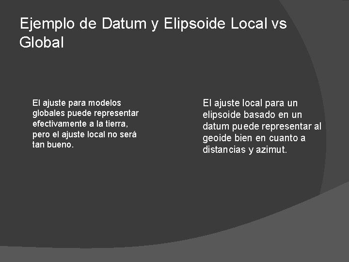 Ejemplo de Datum y Elipsoide Local vs Global El ajuste para modelos globales puede