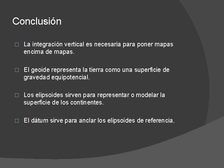 Conclusión � La integración vertical es necesaria para poner mapas encima de mapas. �