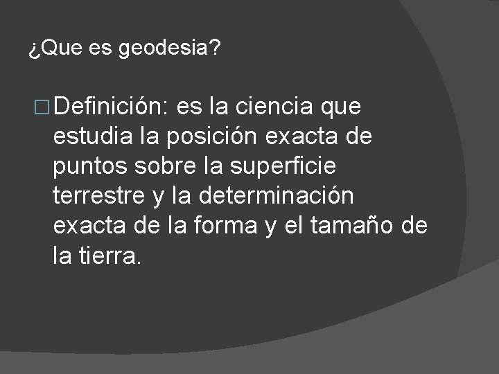 ¿Que es geodesia? � Definición: es la ciencia que estudia la posición exacta de