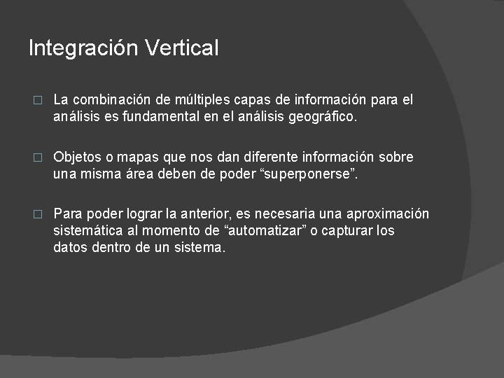 Integración Vertical � La combinación de múltiples capas de información para el análisis es