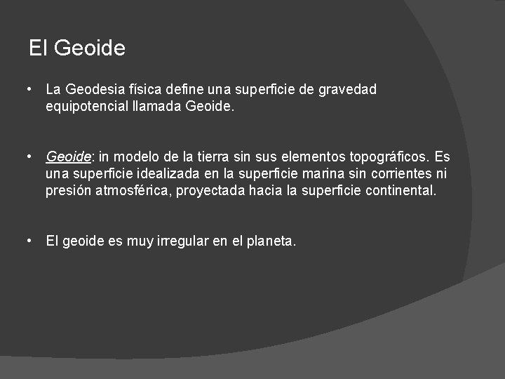 El Geoide • La Geodesia física define una superficie de gravedad equipotencial llamada Geoide.