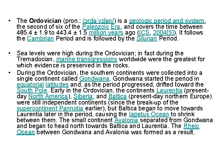  • The Ordovician (pron. : /ɔrdəˈvɪʃən/) is a geologic period and system, the