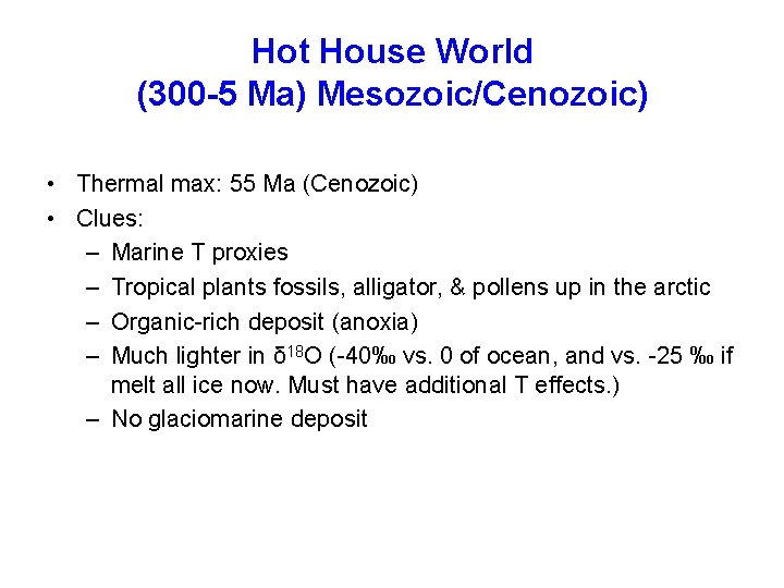 Hot House World (300 -5 Ma) Mesozoic/Cenozoic) • Thermal max: 55 Ma (Cenozoic) •