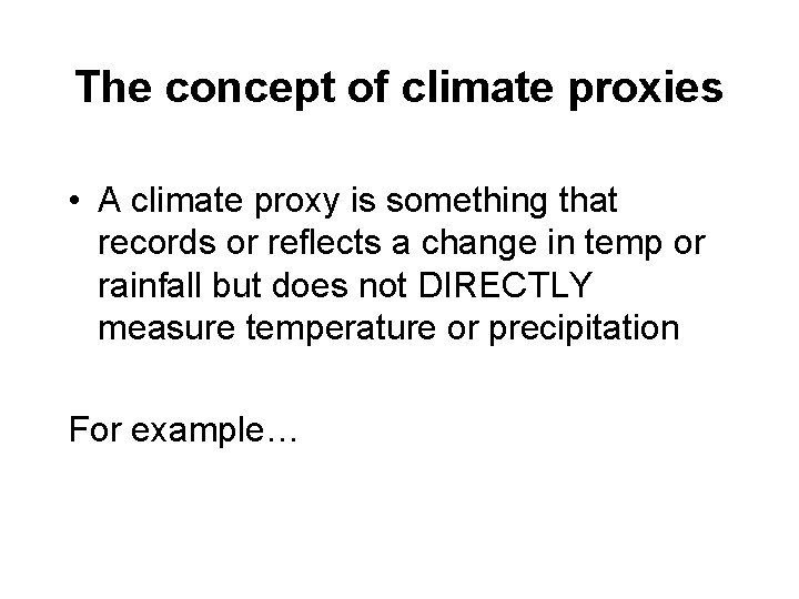 The concept of climate proxies • A climate proxy is something that records or