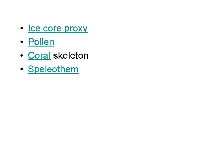  • • Ice core proxy Pollen Coral skeleton Speleothem 