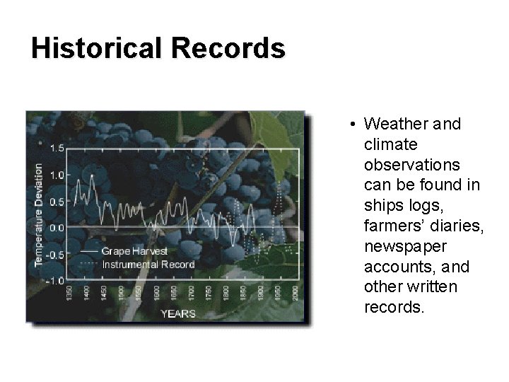 Historical Records • Weather and climate observations can be found in ships logs, farmers’