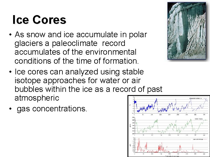 Ice Cores • As snow and ice accumulate in polar glaciers a paleoclimate record