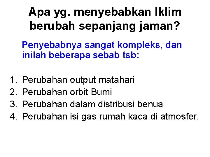 Apa yg. menyebabkan Iklim berubah sepanjang jaman? Penyebabnya sangat kompleks, dan inilah beberapa sebab