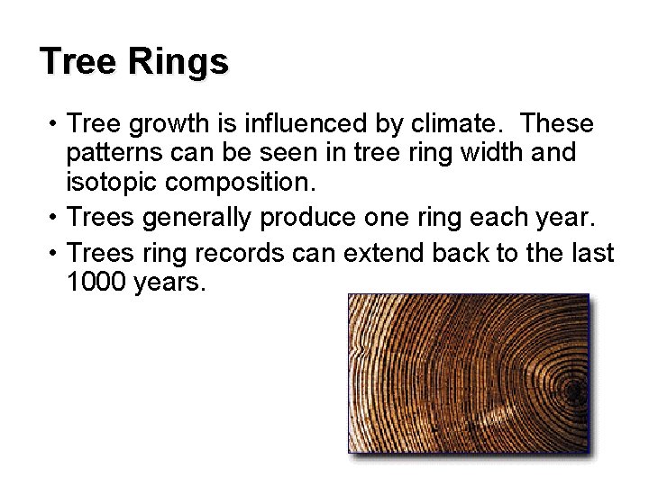 Tree Rings • Tree growth is influenced by climate. These patterns can be seen