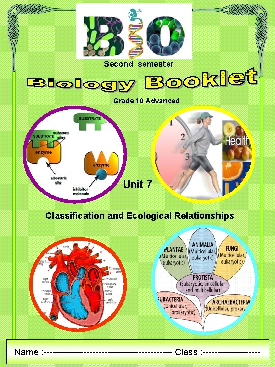 Second semester Grade 10 Advanced Unit 7 Classification and Ecological Relationships Name : ---------------------