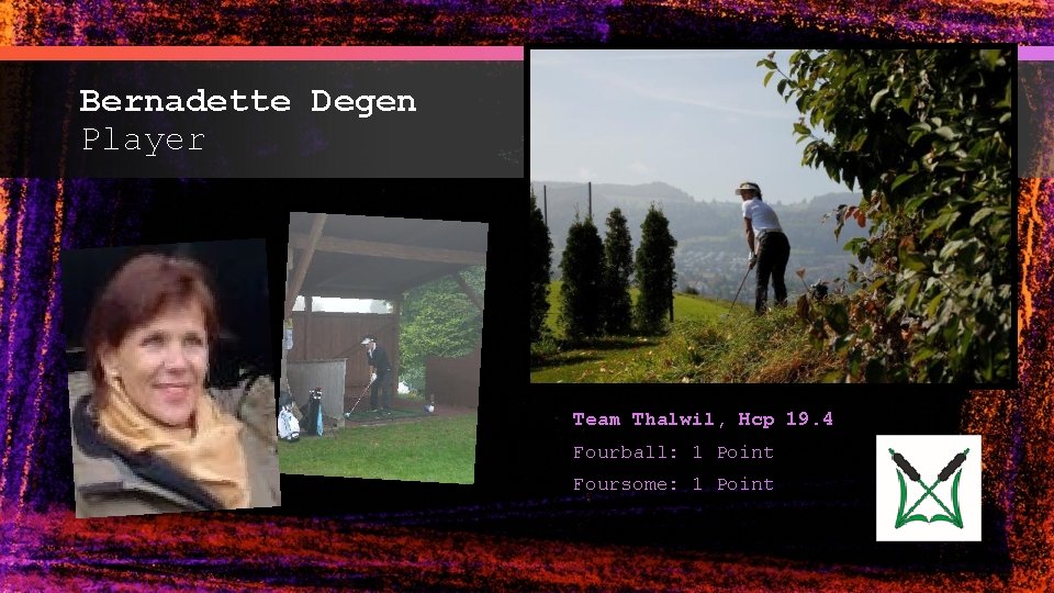 Bernadette Degen Player Team Thalwil, Hcp 19. 4 Fourball: 1 Point Foursome: 1 Point