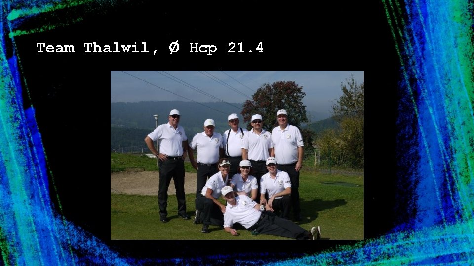 Team Thalwil, Ø Hcp 21. 4 