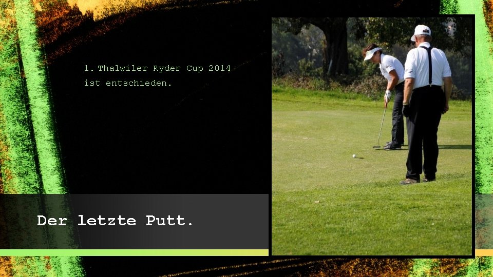 1. Thalwiler Ryder Cup 2014 ist entschieden. Der letzte Putt. 