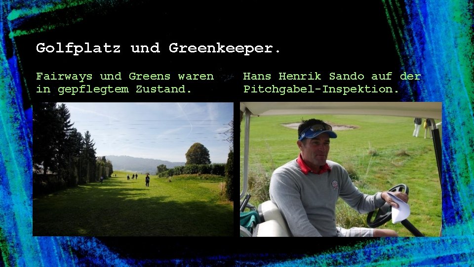 Golfplatz und Greenkeeper. Fairways und Greens waren in gepflegtem Zustand. Hans Henrik Sando auf