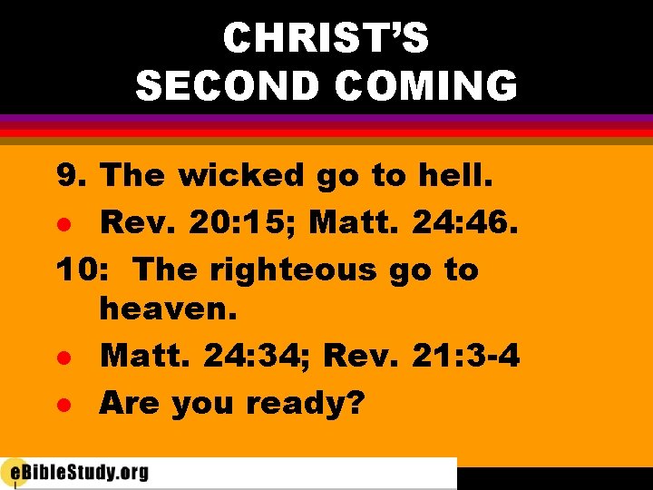 CHRIST’S SECOND COMING 9. The wicked go to hell. l Rev. 20: 15; Matt.