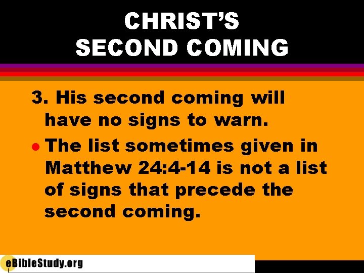 CHRIST’S SECOND COMING 3. His second coming will have no signs to warn. l