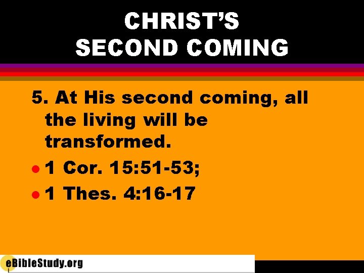CHRIST’S SECOND COMING 5. At His second coming, all the living will be transformed.