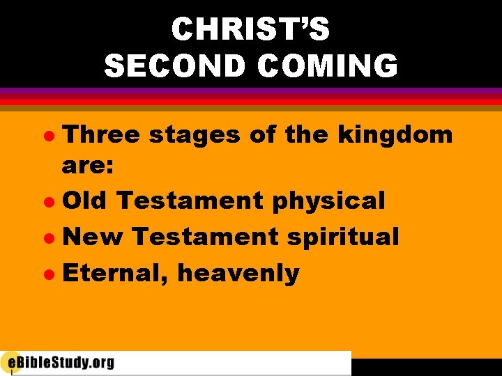 CHRIST’S SECOND COMING Three stages of the kingdom are: l Old Testament physical l