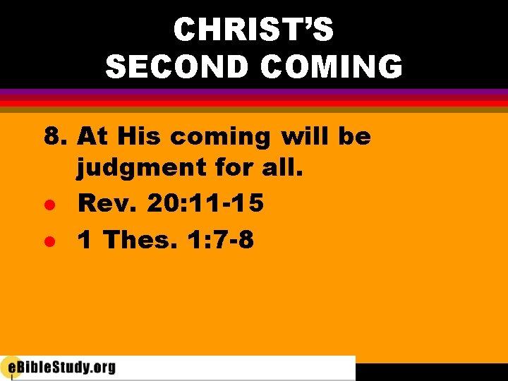 CHRIST’S SECOND COMING 8. At His coming will be judgment for all. l Rev.