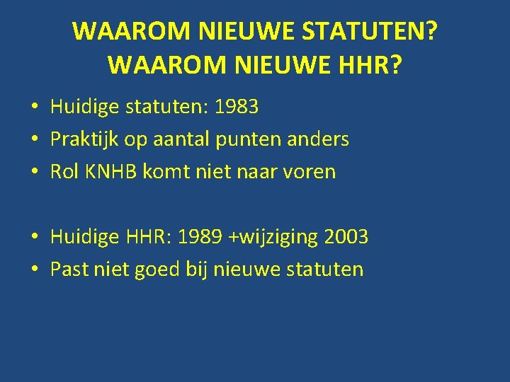 WAAROM NIEUWE STATUTEN? WAAROM NIEUWE HHR? • Huidige statuten: 1983 • Praktijk op aantal