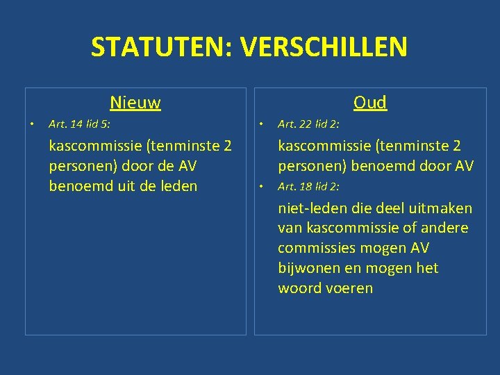 STATUTEN: VERSCHILLEN Nieuw • Art. 14 lid 5: kascommissie (tenminste 2 personen) door de