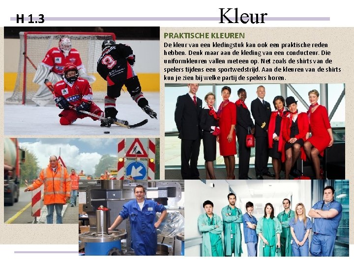 H 1. 3 Kleur PRAKTISCHE KLEUREN De kleur van een kledingstuk kan ook een