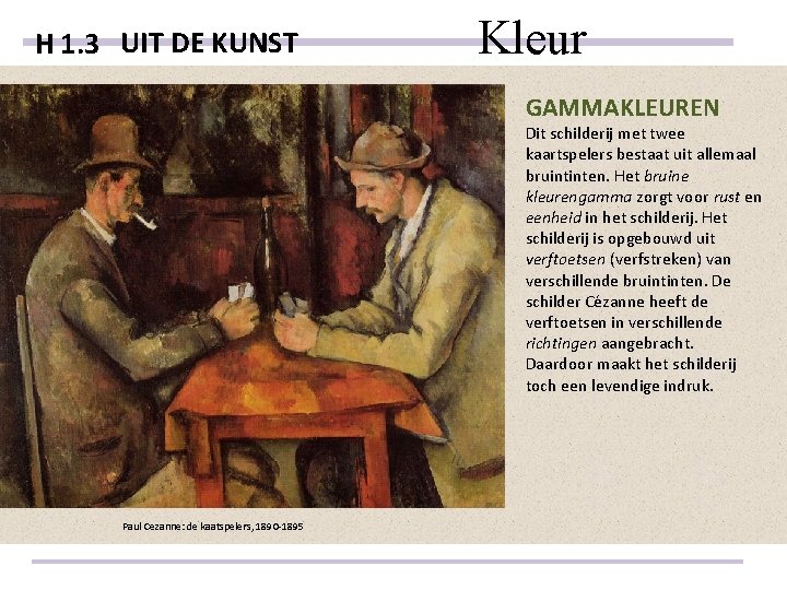 H 1. 3 UIT DE KUNST Kleur GAMMAKLEUREN Dit schilderij met twee kaartspelers bestaat