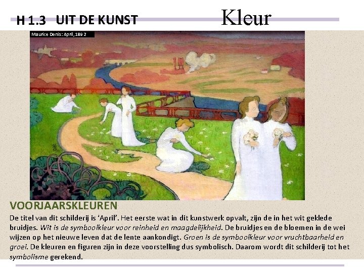 H 1. 3 UIT DE KUNST Kleur Maurice Denis: April, 1892 VOORJAARSKLEUREN De titel