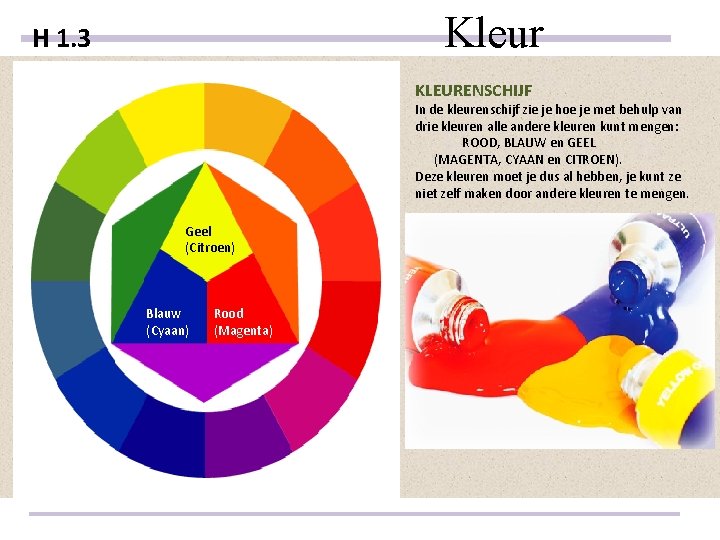 Kleur H 1. 3 KLEURENSCHIJF In de kleurenschijf zie je hoe je met behulp