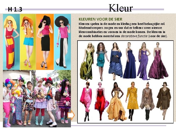 H 1. 3 Kleur KLEUREN VOOR DE SIER Kleuren spelen in de mode en