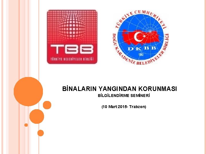 BİNALARIN YANGINDAN KORUNMASI BİLGİLENDİRME SEMİNERİ (10 Mart 2015 - Trabzon) 