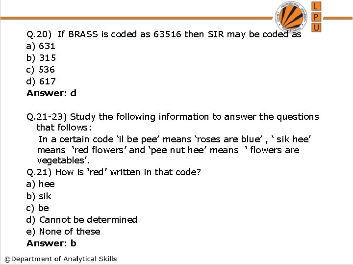 Q. 20) If BRASS is coded as 63516 then SIR may be coded as