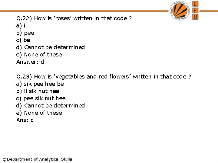 Q. 22) How is ‘roses’ written in that code ? a) il b) pee