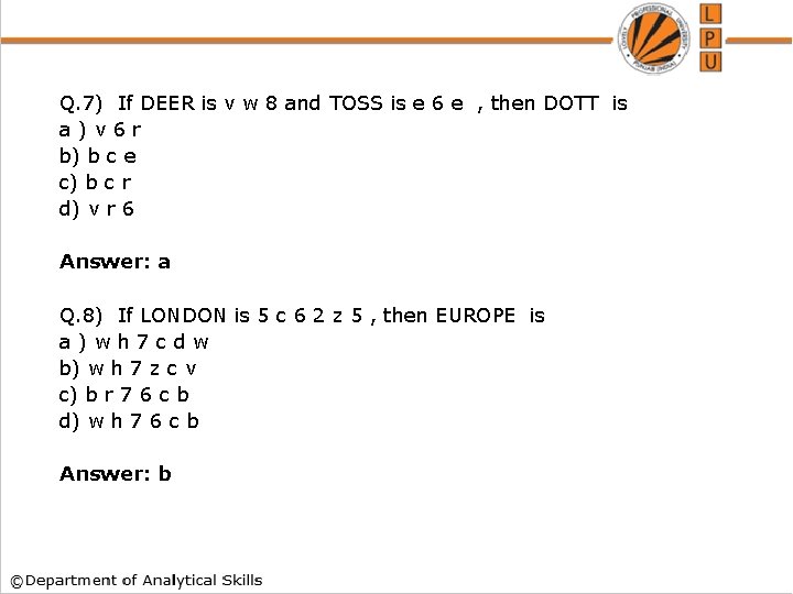 Q. 7) If DEER is v w 8 and TOSS is e 6 e