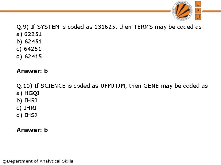 Q. 9) If SYSTEM is coded as 131625, then TERMS may be coded as
