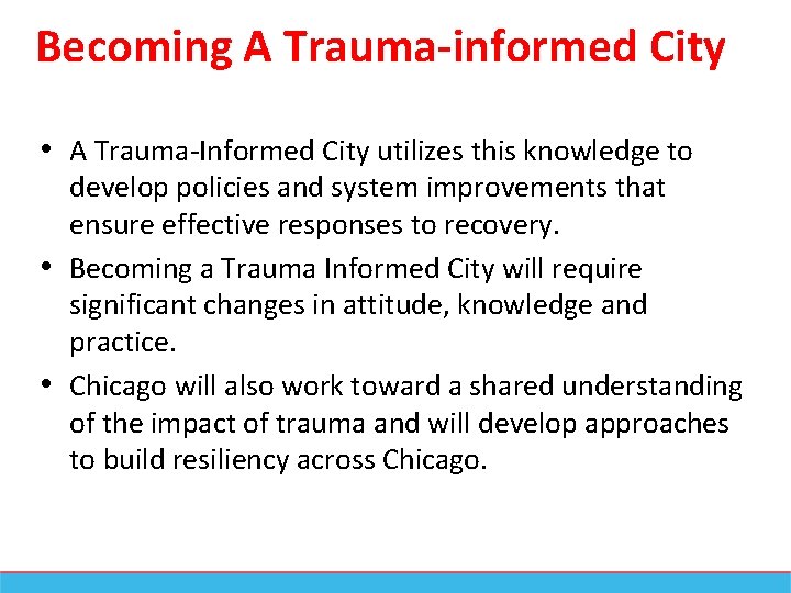 Becoming A Trauma-informed City • A Trauma-Informed City utilizes this knowledge to develop policies