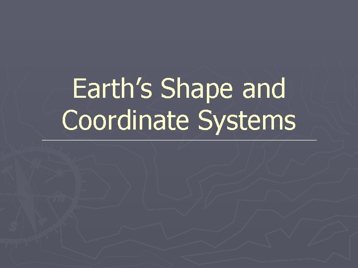 Earth’s Shape and Coordinate Systems 