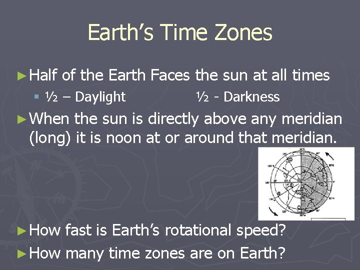 Earth’s Time Zones ► Half of the Earth Faces the sun at all times