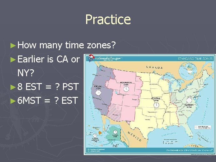 Practice ► How many time zones? ► Earlier is CA or NY? ► 8