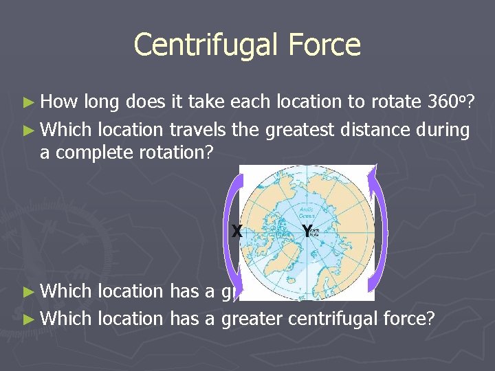 Centrifugal Force ► How long does it take each location to rotate 360 o?