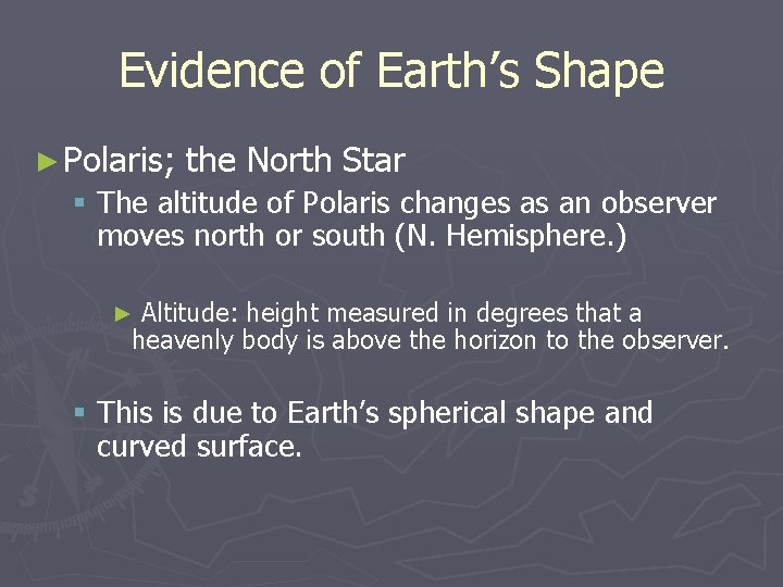 Evidence of Earth’s Shape ► Polaris; the North Star § The altitude of Polaris