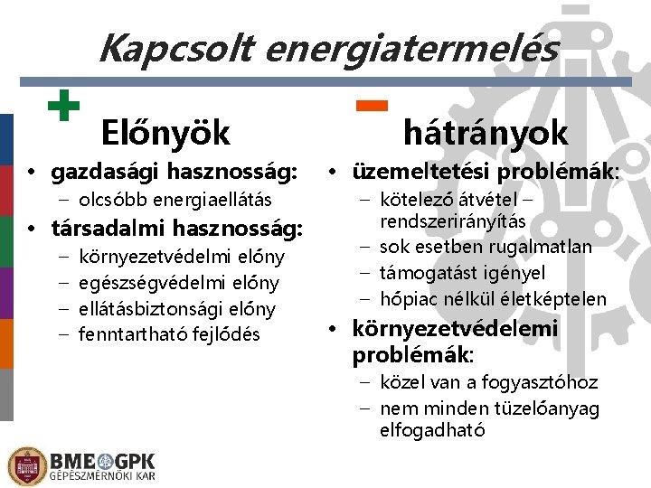 Kapcsolt energiatermelés Előnyök • gazdasági hasznosság: – olcsóbb energiaellátás • társadalmi hasznosság: – –