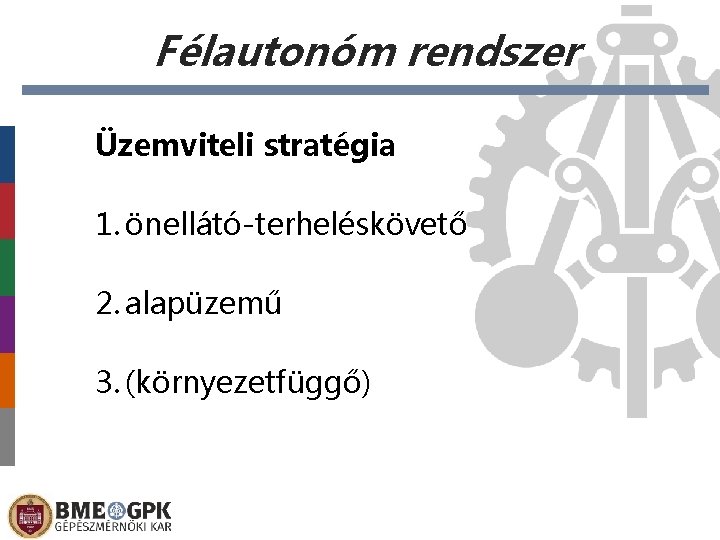 Félautonóm rendszer Üzemviteli stratégia 1. önellátó-terheléskövető 2. alapüzemű 3. (környezetfüggő) 