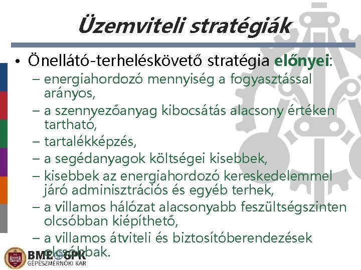 Üzemviteli stratégiák • Önellátó-terheléskövető stratégia előnyei: – energiahordozó mennyiség a fogyasztással arányos, – a