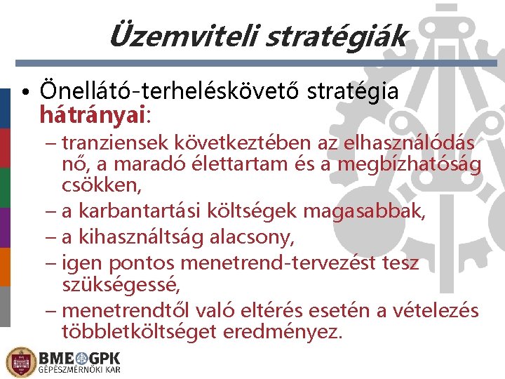 Üzemviteli stratégiák • Önellátó-terheléskövető stratégia hátrányai: – tranziensek következtében az elhasználódás nő, a maradó
